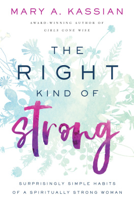 Mary A. Kassian The Right Kind of Strong: Surprisingly Simple Habits of a Spiritually Strong Woman