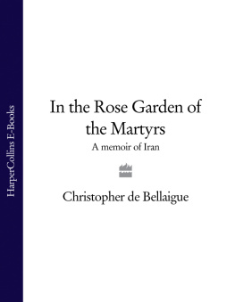 Christopher de Bellaigue In the Rose Garden of the Martyrs: A Memoir of Iran