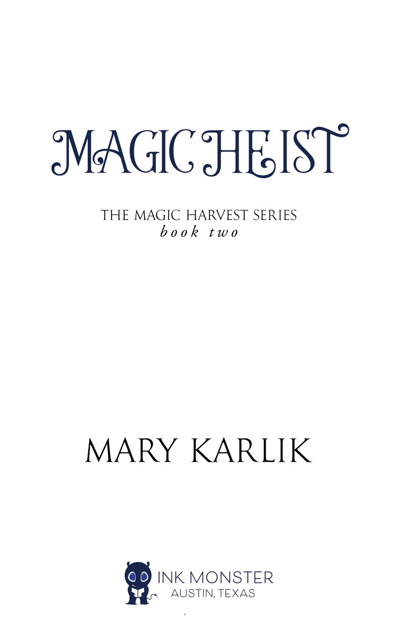 Also by Mary Karlik THE MAGIC HARVEST SERIES Magic Harvest Magic Heist THE - photo 2