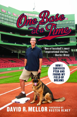 David R. Mellor One Base at a Time: How I Survived PTSD and Found My Field of Dreams