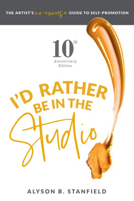 Alyson B. Stanfield Id Rather Be in the Studio!: The Artists No-Excuse Guide to Self-Promotion