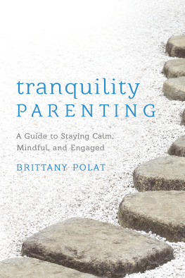 Brittany B. Polat Tranquility Parenting: A Guide to Staying Calm, Mindful, and Engaged