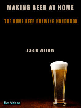 Jack Allen - Making beer at home: The Home Beer brewing handbook