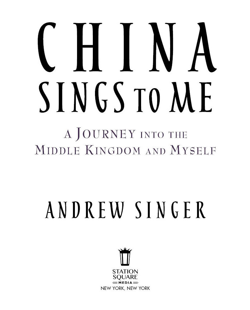 CHINA SINGS TO ME A Journey into the Middle Kingdom and Myself Copyright 2018 - photo 2