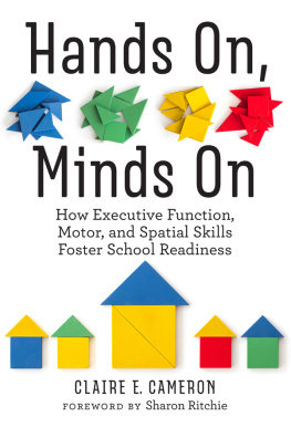 Claire E. Cameron Hands On, Minds On: How Executive Function, Motor, and Spatial Skills Foster School Readiness