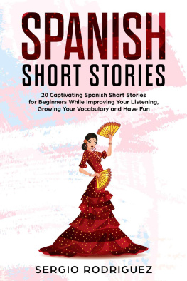 Sergio Rodriguez Spanish Short Stories: 20 Captivating Spanish Short Stories for Beginners While Improving Your Listening, Growing Your Vocabulary and Have Fun