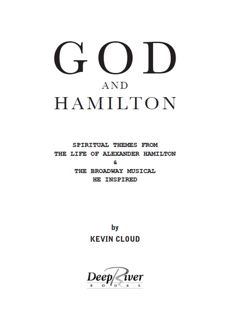 God and Hamilton Spiritual Themes from the Life of Alexander Hamilton the - photo 1