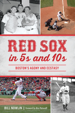 Bill Nowlin Red Sox in 5s and 10s: Bostons Agony and Ecstasy