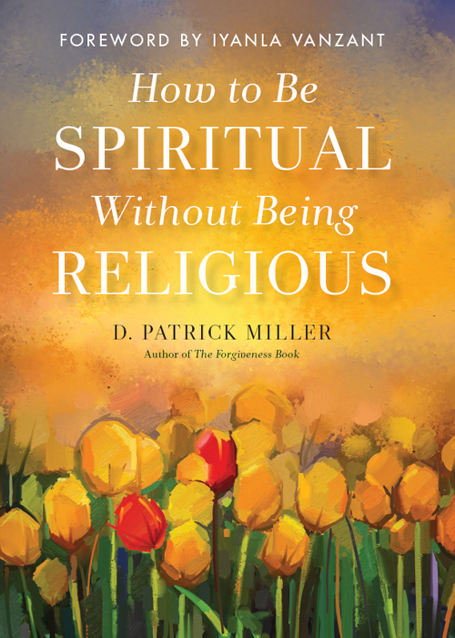 Copyright 2018 by D Patrick Miller Foreword copyright 2018 by Iyanla Vanzant - photo 1