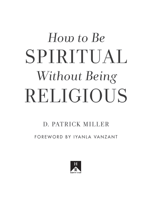 Copyright 2018 by D Patrick Miller Foreword copyright 2018 by Iyanla Vanzant - photo 2