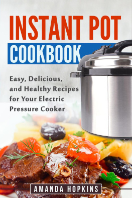 Amanda Hopkins - Instant Pot Cookbook: Easy, Delicious, and Healthy Recipes for Your Electric Pressure Cooker