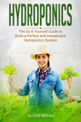 Oliver Beans Hydroponics: The Do It Yourself Guide to Build a Perfect and Inexpensive Hydroponics System