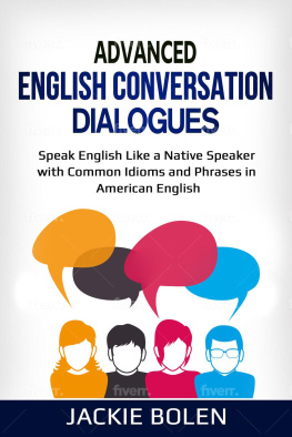 Jackie Bolen - Advanced English Conversation Dialogues: Speak English Like a Native Speaker with Common Idioms and Phrases in American English