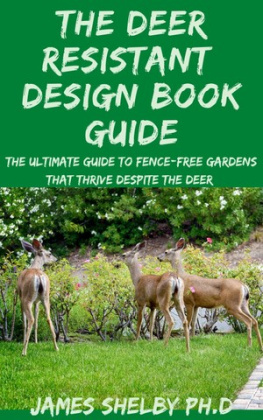 James Shelby PH.D - THE DEER RESISTANT DESIGN BOOK GUIDE: THE ULTIMATE GUIDE TO FENCE-FREE GARDENS THAT THRIVE DESPITE THE DEER