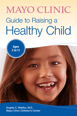 Angela C. Mattke - Mayo Clinic Guide to Raising a Healthy Child: Ages 3–11