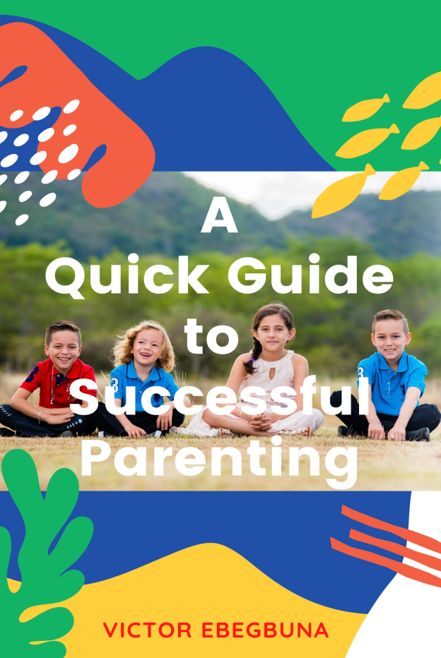 A Quick Guide to Successful Parenting Victor Ebegbuna Copyright P ublished by - photo 1