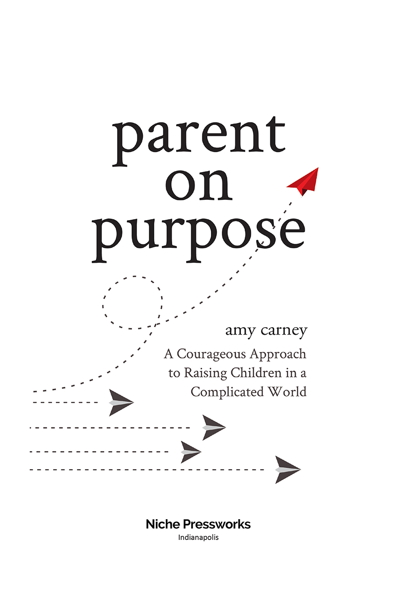 Parent on Purpose ISBN 978-1-946533-38-8 Ebook Copyright 2019 by Amy - photo 1