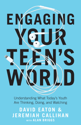 David Eaton - Engaging Your Teens World: Understanding What Todays Youth Are Thinking, Doing, and Watching