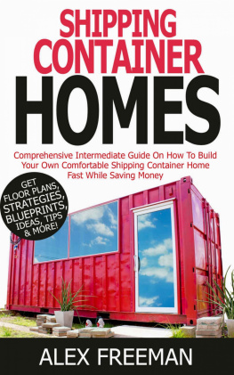 Alex Freeman - Shipping Container Homes: A Comprehensive Intermediate Guide on How to Build Your Own Comfortable Shipping Container Home Fast While Saving Money. Get Floor Plans, Strategies, Blueprints, Tips, Ideas