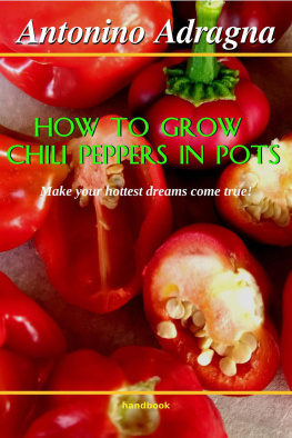 Antonino Adragna - How to Grow Chili Peppers In Pots: (Make Your Hottest Dreams Come True!)