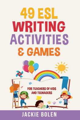 Jackie Bolen - 49 ESL Writing Activities & Games: For Teachers of Kids and Teenagers