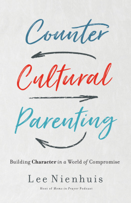 Lee Nienhuis - Countercultural Parenting: Building Character in a World of Compromise