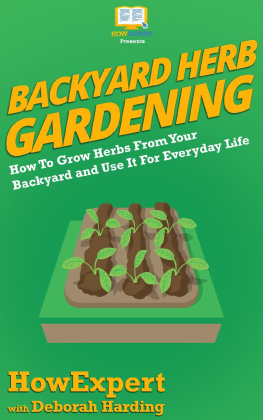 HowExpert Backyard Herb Gardening: How To Grow Herbs From Your Backyard and Use It For Everyday Life