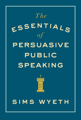 Sims Wyeth - The Essentials of Persuasive Public Speaking