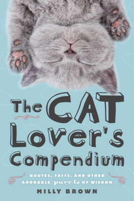 Milly Brown - The Cat Lovers Compendium: Quotes, Facts, and Other Adorable Purr-ls of Wisdom