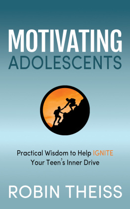 Robin Theiss - Motivating Adolescents: Practical Wisdom To Help Ignite Your Teens Inner Drive