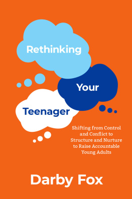 Darby Fox - Rethinking Your Teenager: Shifting from Control and Conflict to Structure and Nurture to Raise Accountable Young Adults