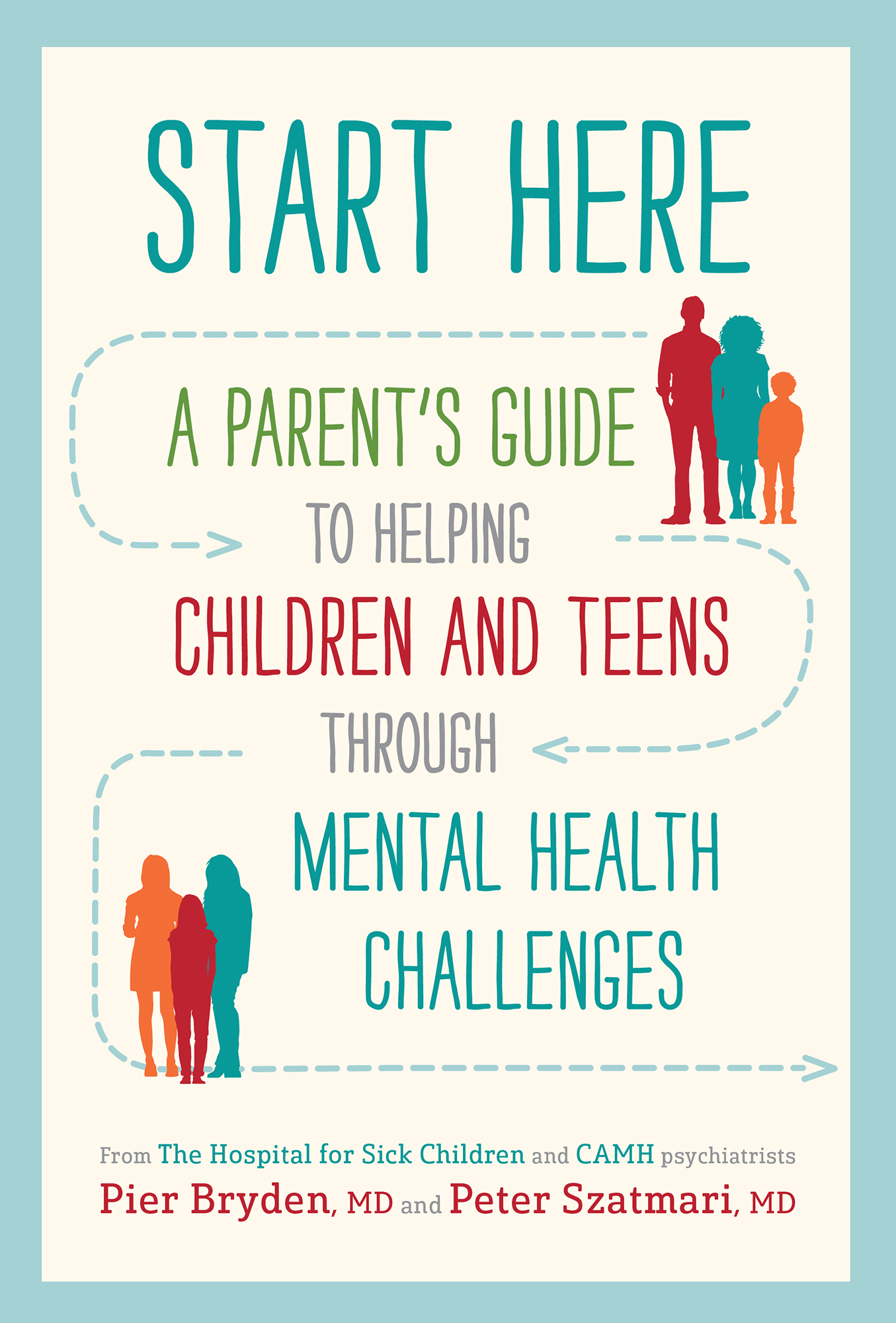 Start Here A Parents Guide to Helping Children and Teens through Mental Health - photo 1