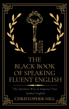 Christopher Hill - The Black Book of Speaking Fluent English: The Quickest Way to Improve Your Spoken English