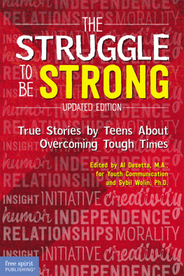 Al Desetta The Struggle to Be Strong: True Stories by Teens About Overcoming Tough Times (Updated Edition)