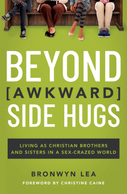 Bronwyn Lea - Beyond Awkward Side Hugs: Living as Christian Brothers and Sisters in a Sex-Crazed World