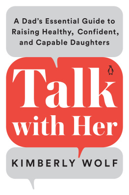 Kimberly Wolf Talk with Her: A Dads Essential Guide to Raising Healthy, Confident, and Capable Daughters