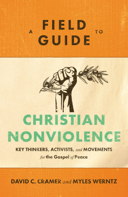 David C. Cramer A Field Guide to Christian Nonviolence: Key Thinkers, Activists, and Movements for the Gospel of Peace