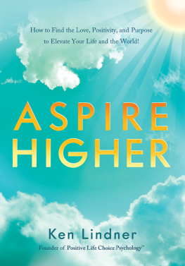 Ken Lindner Aspire Higher: How to Find the Love, Positivity, and Purpose to Elevate Your Life and the World!