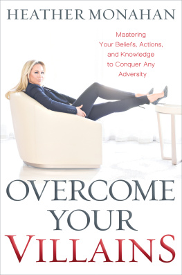 Heather Monahan - Overcome Your Villains: Mastering Your Beliefs, Actions, and Knowledge to Conquer Any Adversity