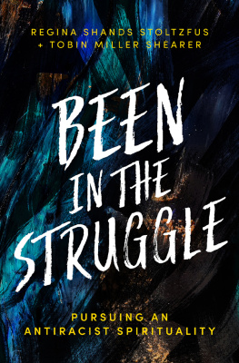 Regina Shands Stoltzfus - Been in the Struggle: Pursuing an Antiracist Spirituality