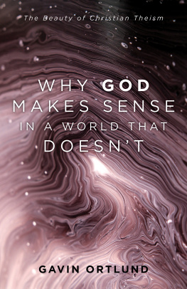 Gavin Ortlund - Why God Makes Sense in a World That Doesnt: The Beauty of Christian Theism