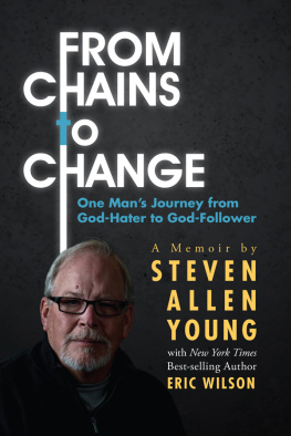 Steven Allen Young - From Chains to Change: One Mans Journey from God-Hater to God-Follower