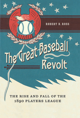 Robert B. Ross - The Great Baseball Revolt: The Rise and Fall of the 1890 Players League