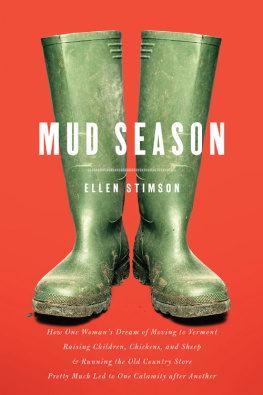 Ellen Stimson - Mud Season: How One Womans Dream of Moving to Vermont, Raising Children, Chickens and Sheep, and Running the Old Country Store Pretty Much Led to One Calamity After Another