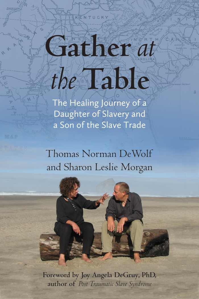 GATHER AT THE TABLE The Healing Journey of a Daughter of Slavery and a Son of - photo 1