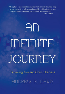 Andrew M. Davis An Infinite Journey: Growing Toward Christlikeness
