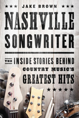 Jake Brown - Nashville Songwriter: The Inside Stories Behind Country Musics Greatest Hits