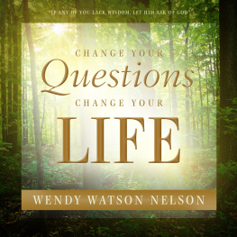 Wendy Watson Nelson - Change Your Questions, Change Your Life