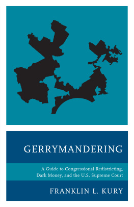 Franklin L. Kury - Gerrymandering: A Guide to Congressional Redistricting, Dark Money, and the U.S. Supreme Court