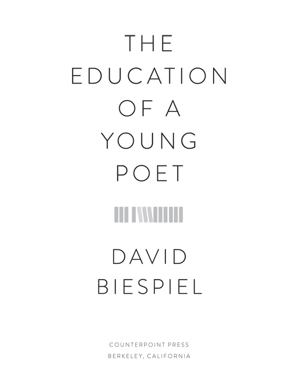 The Education of a Young Poet Copyright 2017 by David Biespiel First - photo 2